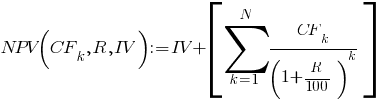 NPV(CF_k, R, IV) := IV+delim{[}{sum{k=1}{N}{CF_k/(1+R/100)^k}}{]}