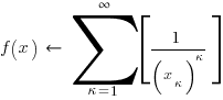 f(x)~left~ sum{kappa=1}{infty}{delim{[}{{1/(x_kappa)^kappa}}{]}}